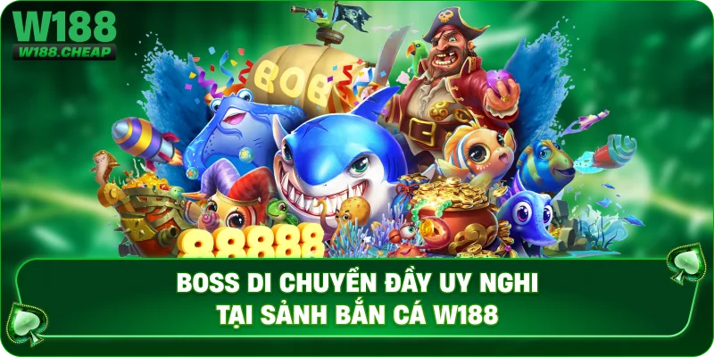Boss di chuyển đầy uy nghi tại sảnh bắn cá W188 