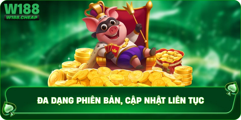 Đa dạng phiên bản, cập nhật liên tục 