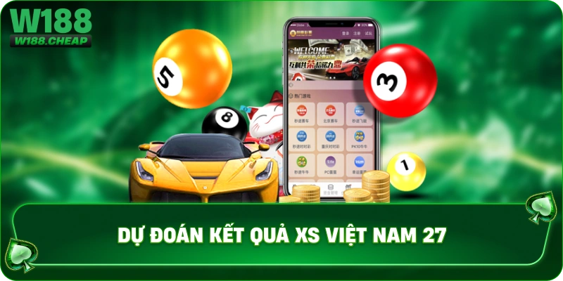 Dự đoán kết quả XS Việt Nam 27 