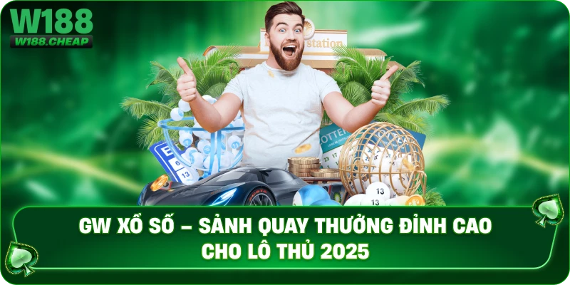 GW Xổ Số – Sảnh Quay Thưởng Đỉnh Cao Cho Lô Thủ 2025