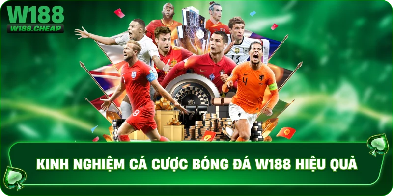 Kinh nghiệm cá cược bóng đá W188 hiệu quả 