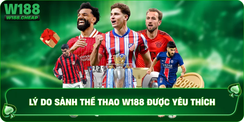 Lý do sảnh thể thao W188 được yêu thích