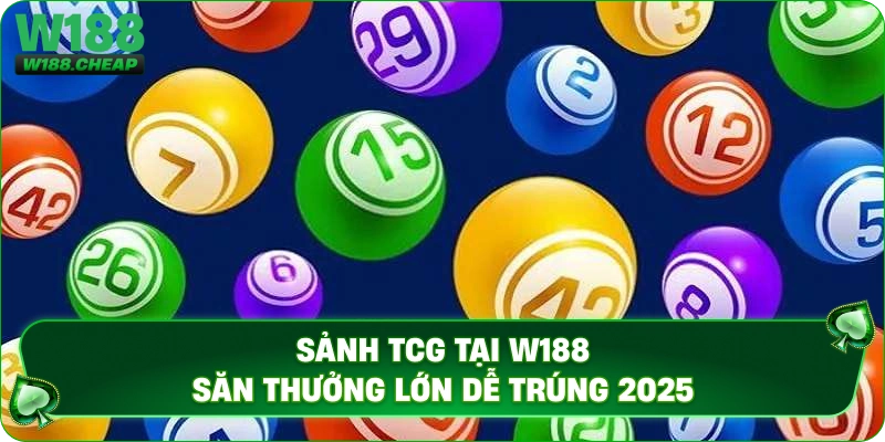 Sảnh TCG tại W188 săn thưởng lớn dễ trúng 2025